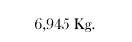 6,945 Kg.