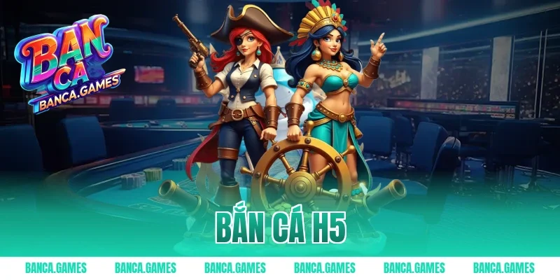 Bắn Cá H5 – Cổng Game Bắn Cá Online Đa Nền Tảng Mới